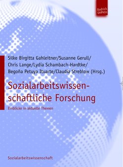 Sozialarbeitswissenschaftliche Forschung von Gahleitner,  Silke Birgitta, Gerull,  Susanne, Ituarte,  Begonja Petuya, Lange,  Chris, Schambach-Hardtke,  Lydia, Streblow-Poser,  Claudia