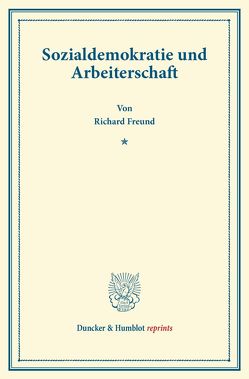 Sozialdemokratie und Arbeiterschaft. von Freund,  Richard