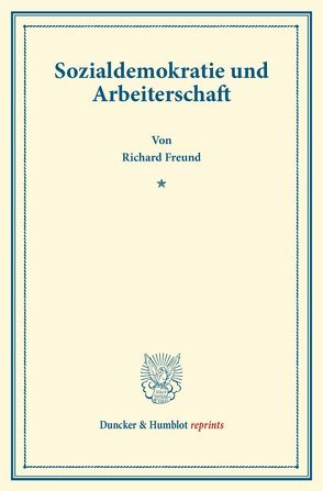 Sozialdemokratie und Arbeiterschaft. von Freund,  Richard