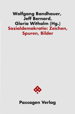 Sozialdemokratie: Zeichen, Spuren, Bilder von Bandhauer,  Wolfgang, Bernard,  Jeff, Bozenhard,  Hans, Eschenbach,  Achim, Hovorka,  Hans, Mattl,  Siegfried, Pfabigan,  Alfred, Wimmer,  Michael, Withalm,  Gloria