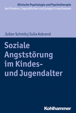 Soziale Angststörung im Kindes- und Jugendalter von Asbrand,  Julia, Christiansen,  Hanna, In-Albon,  Tina, Schmitz,  Julian, Schwenck,  Christina