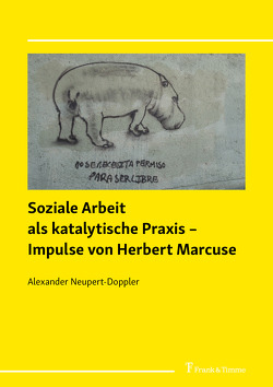 Soziale Arbeit als katalytische Praxis – Impulse von Herbert Marcuse von Neupert-Doppler,  Alexander