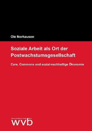 Soziale Arbeit als Ort der Postwachstumsgesellschaft von Norhausen,  Ole