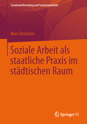 Soziale Arbeit als staatliche Praxis im städtischen Raum von Diebaecker,  Marc