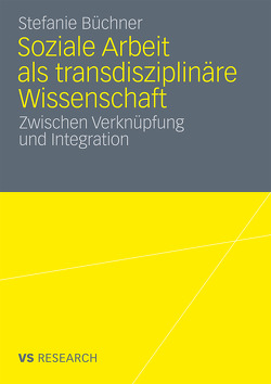 Soziale Arbeit als transdiziplinäre Wissenschaft von Büchner,  Stefanie