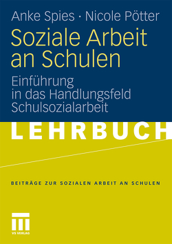 Soziale Arbeit an Schulen von Pötter,  Nicole, Spies,  Anke