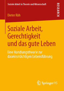 Soziale Arbeit, Gerechtigkeit und das gute Leben von Röh,  Dieter