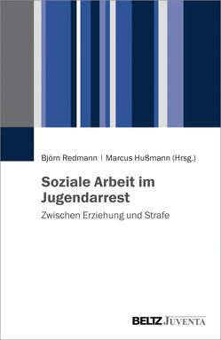 Soziale Arbeit im Jugendarrest von Hußmann,  Marcus, Redmann,  Björn