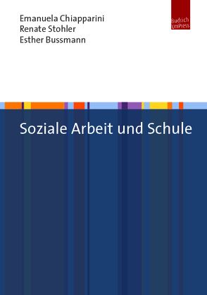 Soziale Arbeit im Kontext Schule von Bussmann,  Esther, Chiapparini,  Emanuela, Stohler,  Renate