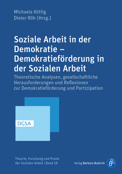 Soziale Arbeit in der Demokratie – Demokratieförderung in der Sozialen Arbeit von Aghamiri,  Kathrin, Alisch,  Monika, Beushausen,  Jürgen, Borrmann,  Stefan, Brandmayr,  Michael, Fischer,  Ute, Gaßmöller,  Annika, Hark,  Sabine_, Heidmeier,  Katja, Hermanns,  Peter, Heydarpur,  Sepideh, Hoghe,  Jelena, Kasten,  Anna, Keeß,  Daniela, Köttig,  Michaela, Kubisch,  Sonja, Kulke,  Dieter, Langner,  Carsta, Lehnert,  Esther, May,  Michael, Mayer,  Marion, Maykus,  Stephan, Molnar,  Daniela, Oehler,  Patrick, Preissing,  Sonja, Radvan,  Heike, Reinecke-Terner,  Anja, Ritter,  Martina, Röh,  Dieter, Rubin,  Yvonne, Rusert,  Kirsten, Schäuble,  Barbara, Schmidt,  Johanne, Sigl,  Johanna, Solf-Leipold,  Barbara, Spatscheck,  Christian, Staub-Bernasconi,  Silvia, Steckelberg,  Claudia, Steenkamp,  Daniela, Stock,  Lothar, Streck,  Rebekka, Stummbaum,  Martin, Thiessen,  Barbara, Thomas,  Stefan, Wagner,  Constantin, Wagner,  Thomas, Walther,  Christoph, Wesselmann,  Carla