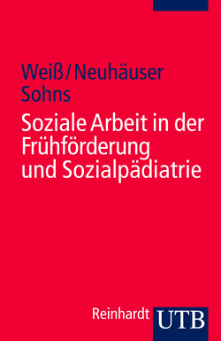 Soziale Arbeit in der Frühförderung und Sozialpädiatrie von Neuhäuser,  Gerhard, Sohns,  Armin, Weiß,  Hans