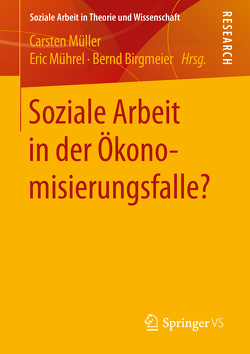 Soziale Arbeit in der Ökonomisierungsfalle? von Birgmeier,  Bernd, Mührel,  Eric, Müller,  Carsten