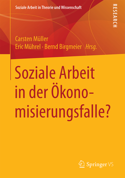 Soziale Arbeit in der Ökonomisierungsfalle? von Birgmeier,  Bernd, Mührel,  Eric, Müller,  Carsten