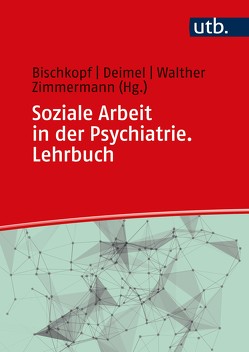 Soziale Arbeit in der Psychiatrie. Lehrbuch von Bischkopf,  Jeannette, Deimel,  Daniel, Walther,  Christoph, Zimmermann,  Ralf-Bruno