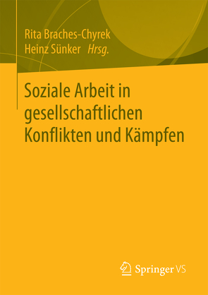 Soziale Arbeit in gesellschaftlichen Konflikten und Kämpfen von Braches-Chyrek,  Rita, Sünker,  Heinz