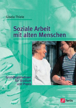 Soziale Arbeit mit alten Menschen von Thiele,  Gisela