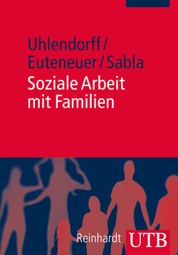 Soziale Arbeit mit Familien von Euteneuer,  Matthias, Sabla,  Kim-Patrick, Uhlendorff,  Uwe