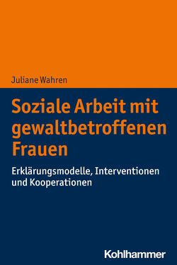 Soziale Arbeit mit gewaltbetroffenen Frauen von Wahren,  Juliane