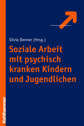 Soziale Arbeit mit psychisch kranken Kindern und Jugendlichen von Denner,  Silvia