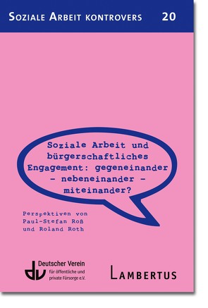 Soziale Arbeit und bürgerschaftliches Engagement: Gegeneinander – Nebeneinander – Miteinander? (SAK 20) von Deutscher Verein für öffentliche und private Fürsorge e.V., Roß,  Paul-Stefan, Roth,  Roland