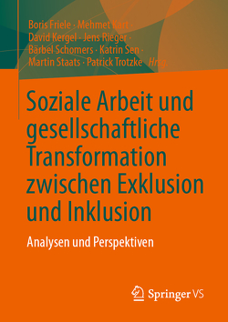 Soziale Arbeit und gesellschaftliche Transformation zwischen Exklusion und Inklusion von Friele,  Boris, Kart,  Mehmet, Kergel,  David, Rieger,  Jens, Schomers,  Bärbel, Sen,  Katrin, Staats,  Martin, Trotzke,  Patrick