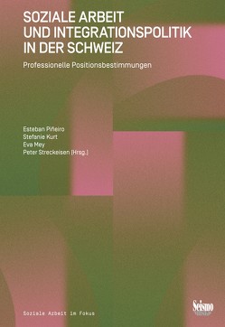 Soziale Arbeit und Integrationspolitik in der Schweiz von Akkaya,  Gülcan, Amman Dula,  Eveline, Bochsler,  Yann, Borrelli,  Lisa Marie, Drilling,  Matthias, Fischer,  Carolin, Gossweiler,  Daniela Olivia, Gül,  Garabet, Hirschfeld,  Heidi, Johner-Kobi,  Sylvie, Kilic,  Selin, Kilic,  Sinan, Knoll,  Alex, Kurt,  Stefanie, Lopez,  Roberto, Mey,  Eva, Negash,  Semhar, Piñeiro,  Esteban, Preite,  Luca, Rao Dhanaka,  Swetha, Richter,  Marina, Schillinger,  Sarah, Sieber,  Rebekka, Streckeisen,  Peter, Vogel Campanello,  Margot, Wagaw,  Berihun, Wyss,  Anna