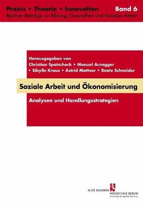 Soziale Arbeit und Ökonomisierung von Arnegger,  Manuel, Candeias,  Mario, Fuchs,  Harry, Gold,  Carola, Keel,  Bruno, Kleve,  Heiko, Kraus,  Sibylle, Mattner,  Astrid, Opielka,  Michael, Remmel-Faßbender,  Ruth, Schneider,  Beate, Spatscheck,  Christian, Urban-Stahl,  Ulrike