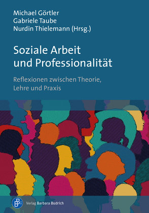 Soziale Arbeit und Professionalität von Blank,  Oskar, Borbe,  Cordula, Börrnert,  René, Bronkal,  Ivonne, Franz,  Julia, Görtler,  Michael, Harth,  Pauline, Höntsch,  Christian, Jung,  Katja, Köhler,  Isabelle, Korfmacher,  Jon, Kroetsch,  Marlies, Lehmann,  Henry, Marggraff,  Michelle, Minar,  Ulrike, Peinemann,  Katharina, Rahnfeld,  Claudia, Reinke,  Hartmut, Schütz,  Berthold, Spanu,  Stephanie, Taube,  Gabriele, Thielemann,  Nurdin