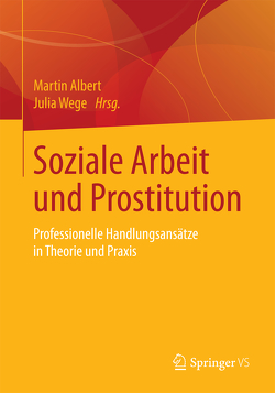 Soziale Arbeit und Prostitution von Albert,  Martin, Wege,  Julia