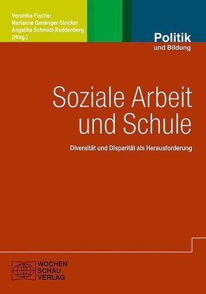 Soziale Arbeit und Schule von Baier,  Florian, Fischer,  Veronika, Genenger-Stricker,  Marianne, Schmidt-Koddenberg,  Angelika