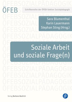 Soziale Arbeit und soziale Frage(n) von Blumenthal,  Sara, Lauermann,  Karin, Sting,  Stephan