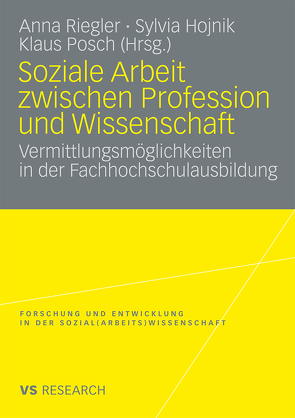 Soziale Arbeit zwischen Profession und Wissenschaft von Hojnik,  Sylvia, Posch,  Klaus, Riegler,  Anna