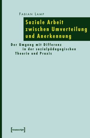 Soziale Arbeit zwischen Umverteilung und Anerkennung von Lamp,  Fabian