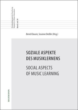 Soziale Aspekte des Musiklernens Social Aspects of Music Learning von Babbe,  Annkatrin, Blanchard,  Olivier, Clausen,  Bernd, Dreßler,  Susanne, Düerkop,  Sven, Dyndahl,  Petter, Fiedler,  Daniel, Godau,  Marc, Harnischmacher,  Christian, Hasselhorn,  Johannes, Heberle,  Kerstin, Herzog,  Melanie, Hofbauer,  Viola Cäcilia, Hoffmann,  Freia, Karlsen,  Sidsel, Kivi,  Alexis, Lothwesen,  Kai Stefan, Nielsen,  Siw Graabræk, Oberhaus,  Lars, Orgass,  Stefan, Sachsse,  Malte, Schatt,  Peter W., Schellberg,  Gabriele, Skårberg,  Odd S., Stroh,  Wolfgang Martin, Wright,  Ruth, Züchner,  Djürko