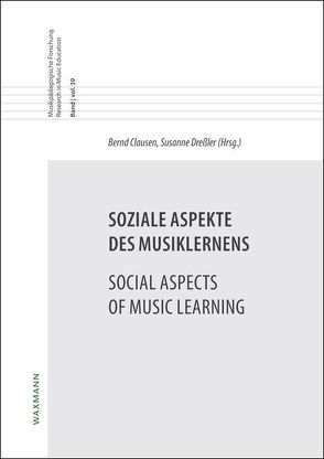 Soziale Aspekte des Musiklernens Social Aspects of Music Learning von Babbe,  Annkatrin, Blanchard,  Olivier, Clausen,  Bernd, Dreßler,  Susanne, Düerkop,  Sven, Dyndahl,  Petter, Fiedler,  Daniel, Godau,  Marc, Harnischmacher,  Christian, Hasselhorn,  Johannes, Heberle,  Kerstin, Herzog,  Melanie, Hofbauer,  Viola Cäcilia, Hoffmann,  Freia, Karlsen,  Sidsel, Kivi,  Alexis, Lothwesen,  Kai Stefan, Nielsen,  Siw Graabræk, Oberhaus,  Lars, Orgass,  Stefan, Sachsse,  Malte, Schatt,  Peter W., Schellberg,  Gabriele, Skårberg,  Odd S., Stroh,  Wolfgang Martin, Wright,  Ruth, Züchner,  Djürko