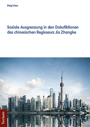 Soziale Ausgrenzung in den Dokufiktionen des chinesischen Regisseurs Jia Zhangke von Han,  Peiqi