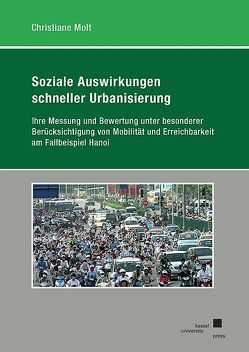 Soziale Auswirkungen schneller Urbanisierung ihre Messung und Bewertung unter besonderer Berücksichtigung von Mobilität und Erreichbarkeit am Fallbeispiel Hanoi von Molt,  Christiane