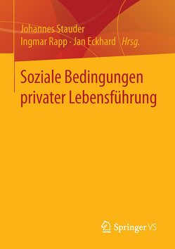 Soziale Bedingungen privater Lebensführung von Eckhard,  Jan, Rapp,  Ingmar, Stauder,  Johannes