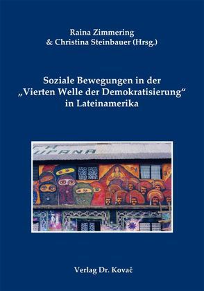 Soziale Bewegungen in der „Vierten Welle der Demokratisierung“ in Lateinamerika von Steinbauer,  Christina, Zimmering,  Raina