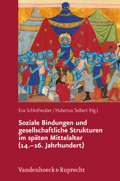 Soziale Bindungen und gesellschaftliche Strukturen im späten Mittelalter (14.–16. Jahrhundert) von Abdullahi,  Johannes, Bauch,  Martin, Doležalová,  Eva, Dvorácková,  Dana, Eulenstein,  Julia, Fiska,  Patrick, Kuppe,  Helge, Kuthan,  Jiří, Petráková,  Romana, Schlotheuber,  Eva, Seibert,  Hubertus, Šimunek,  Robert, Šmahel,  František, Tresp,  Uwe, Wolfinger,  Lukas, Žalud,  Zdenek