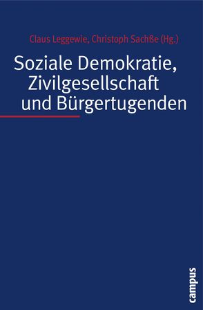 Soziale Demokratie, Zivilgesellschaft und Bürgertugenden von Anttonen,  Anneli, Kallscheuer,  Otto, Kaufmann,  Franz-Xaver, Klein,  Ansgar, Krimmer,  Holger, Laville,  Jean-Louis, Leggewie,  Claus, Meier-Gräwe,  Uta, Newman,  Janet, Nullmeier,  Frank, Offe,  Claus, Ostner,  Ilona, Sachße,  Christoph, Sipilä,  Jorma, Tennstedt,  Florian, Zimmer,  Annette