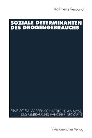 Soziale Determinanten des Drogengebrauchs von Reuband,  Karl-Heinz