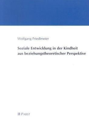 Soziale Entwicklung in der Kindheit aus beziehungstheoretischer Perspektive von Friedlmeier,  Wolfgang