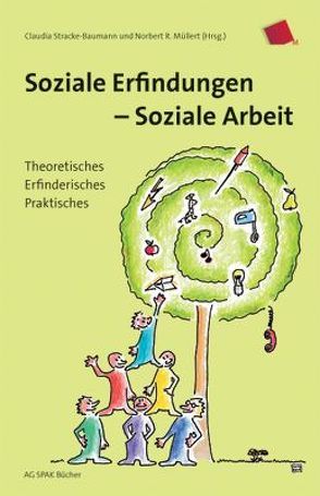 Soziale Erfindungen – Soziale Arbeit von Bird,  John, Boga,  Beate, Engelfried,  Constance, Hill,  Burkhard, Kirschniok,  Alina, Kittlitz,  Anja, Kling,  Dominik, Leopold,  Dunja Alexandra, Müllert,  Norbert R, Muntean,  Ana, Sagebiel,  Juliane, Steindorff-Classen,  Caroline, Stenger,  Michael, Stracke-Baumann,  Claudia, Ternyik,  Simon, Vosberg,  Lene