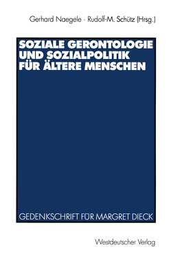 Soziale Gerontologie und Sozialpolitik für ältere Menschen von Naegele,  Gerhard, Schütz,  Rudolf-M.