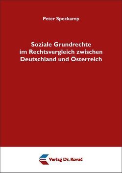 Soziale Grundrechte im Rechtsvergleich zwischen Deutschland und Österreich von Speckamp,  Peter