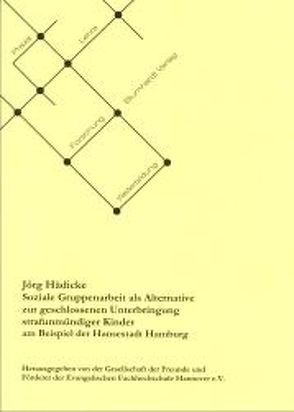 Soziale Gruppenarbeit als Alternative zur geschlossenen Unterbringung strafunmündiger Kinder von Hädicke,  Jörg