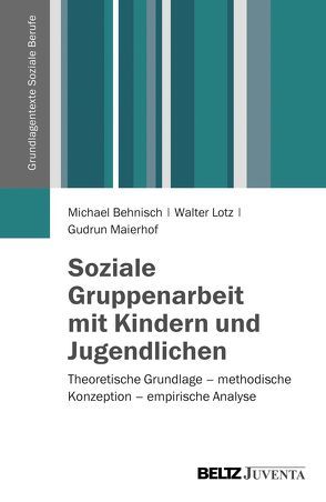 Soziale Gruppenarbeit mit Kindern und Jugendlichen von Behnisch,  Michael, Lotz,  Walter, Maierhof,  Gudrun