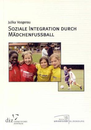 Soziale Integration durch Mädchenfussball von Vosgerau,  Julika