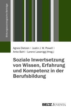 Soziale Inwertsetzung von Wissen, Erfahrung und Kompetenz in der Berufsbildung von Bahl,  Anke, Dietzen,  Agnes, Lassnigg,  Lorenz, Powell,  Justin J. W.